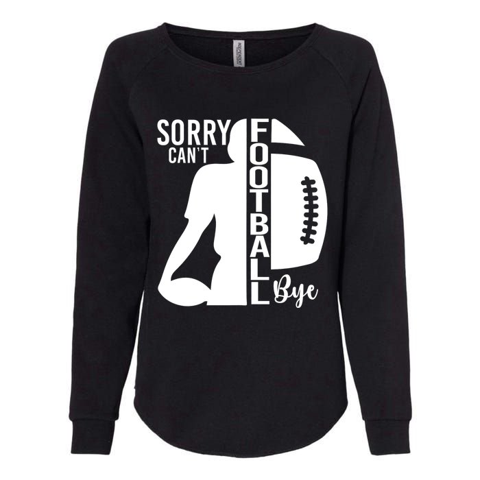 Sorry CanT Football Bye Funny Football Lovers Quote Womens California Wash Sweatshirt