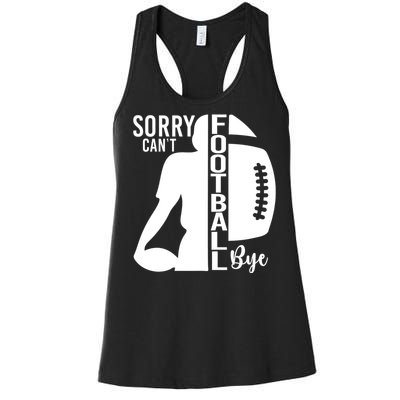 Sorry CanT Football Bye Funny Football Lovers Quote Women's Racerback Tank