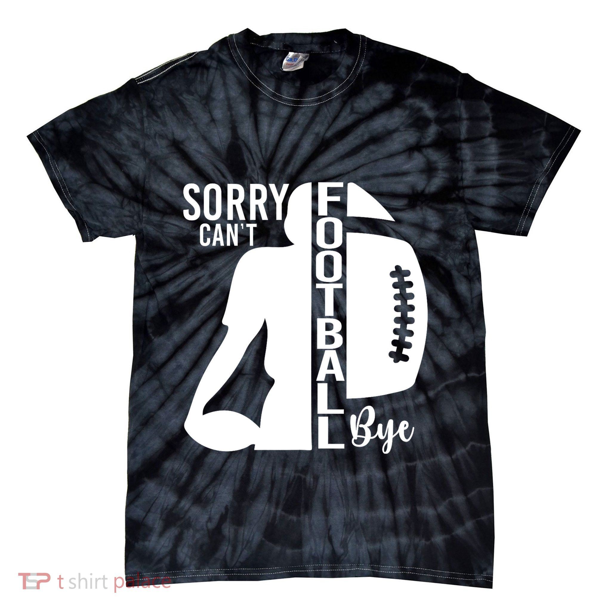 Sorry CanT Football Bye Funny Football Lovers Quote Tie-Dye T-Shirt
