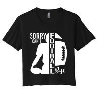 Sorry CanT Football Bye Funny Football Lovers Quote Women's Crop Top Tee