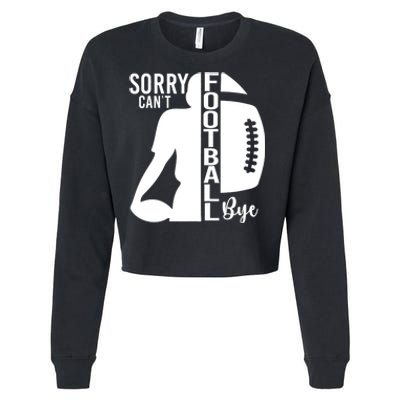 Sorry CanT Football Bye Funny Football Lovers Quote Cropped Pullover Crew