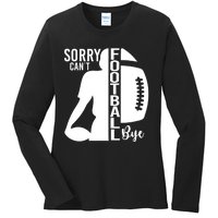 Sorry CanT Football Bye Funny Football Lovers Quote Ladies Long Sleeve Shirt