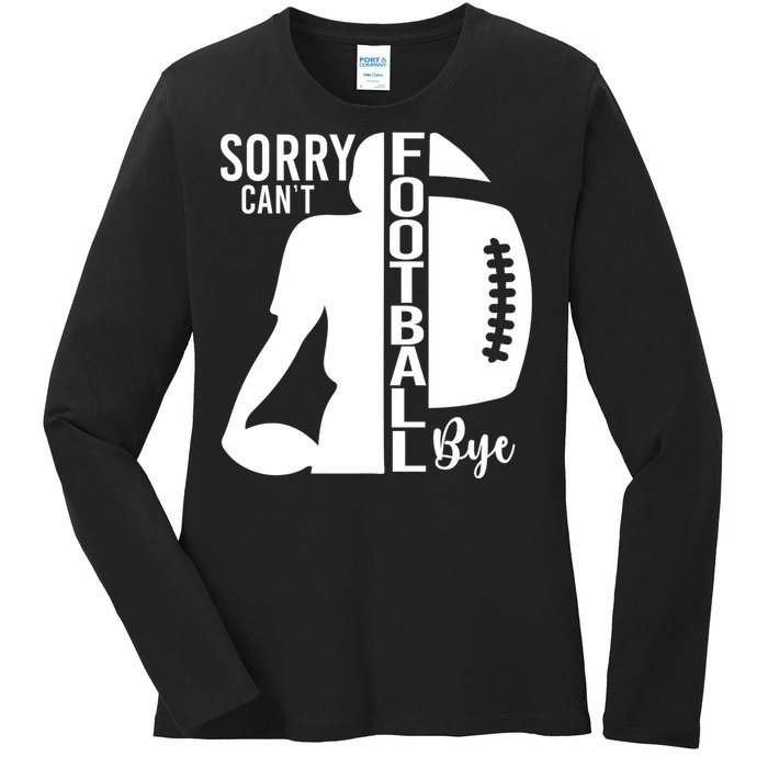 Sorry CanT Football Bye Funny Football Lovers Quote Ladies Long Sleeve Shirt