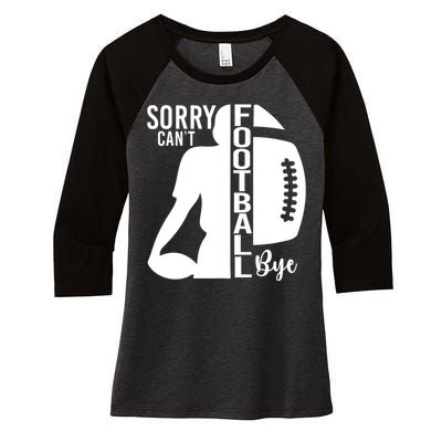 Sorry CanT Football Bye Funny Football Lovers Quote Women's Tri-Blend 3/4-Sleeve Raglan Shirt