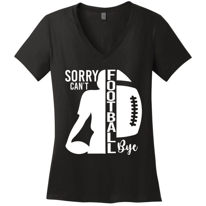 Sorry CanT Football Bye Funny Football Lovers Quote Women's V-Neck T-Shirt