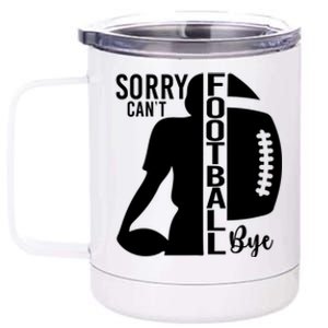 Sorry CanT Football Bye Funny Football Lovers Quote 12 oz Stainless Steel Tumbler Cup