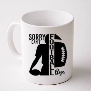 Sorry CanT Football Bye Funny Football Lovers Quote Coffee Mug