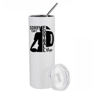 Sorry CanT Football Bye Funny Football Lovers Quote Stainless Steel Tumbler