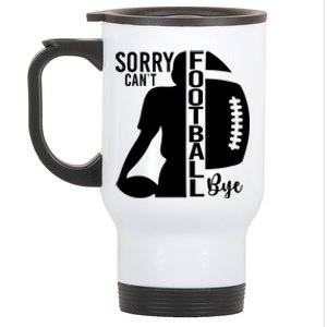 Sorry CanT Football Bye Funny Football Lovers Quote Stainless Steel Travel Mug