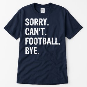 Sorry. CanT. Football. Bye. Tall T-Shirt