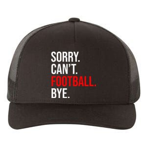 Sorry CanT Football Bye American Footbal Yupoong Adult 5-Panel Trucker Hat