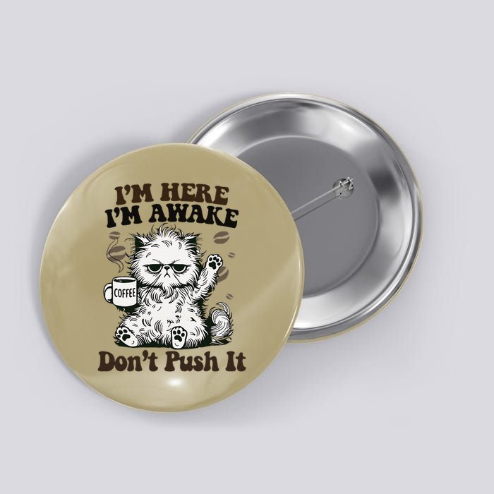 Sarcastic Cat Funny Cat Im Here Im Awake Dont Push It Button