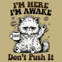 Sarcastic Cat Funny Cat Im Here Im Awake Dont Push It Button
