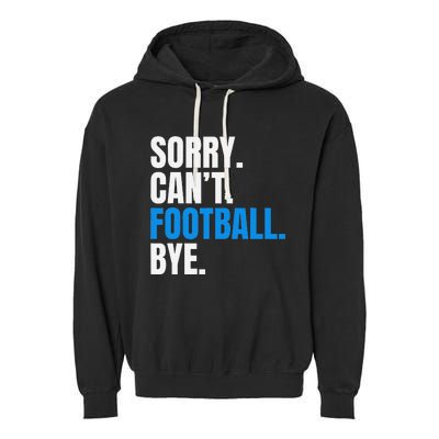 Sorry Cant Football Bye Funny Footballer Garment-Dyed Fleece Hoodie