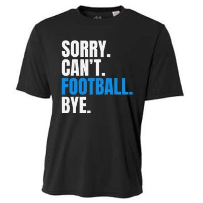 Sorry Cant Football Bye Funny Footballer Cooling Performance Crew T-Shirt