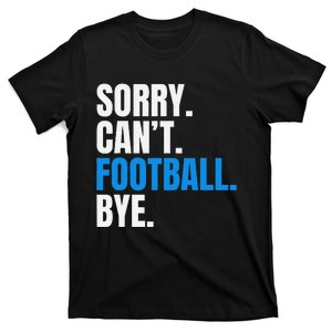 Sorry Cant Football Bye Funny Footballer T-Shirt