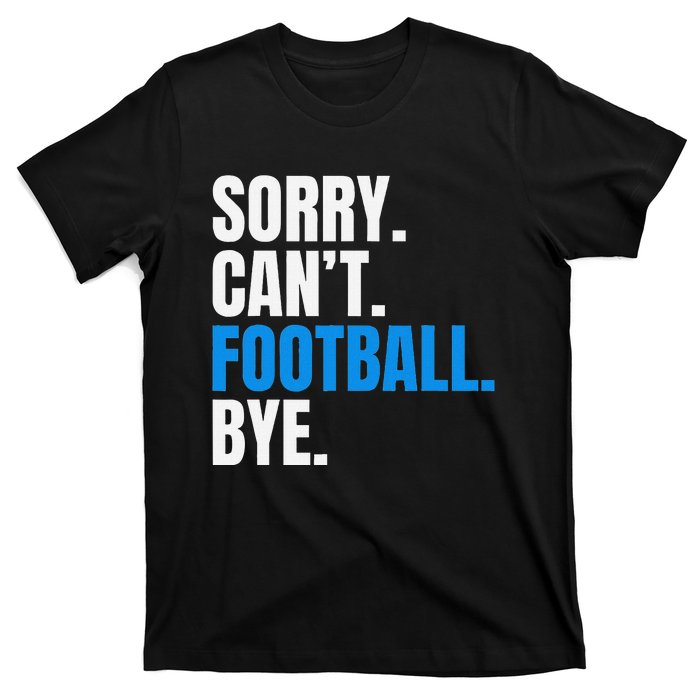 Sorry Cant Football Bye Funny Footballer T-Shirt