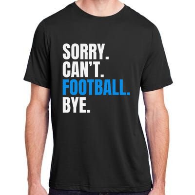 Sorry Cant Football Bye Funny Footballer Adult ChromaSoft Performance T-Shirt