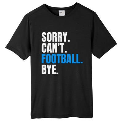 Sorry Cant Football Bye Funny Footballer Tall Fusion ChromaSoft Performance T-Shirt