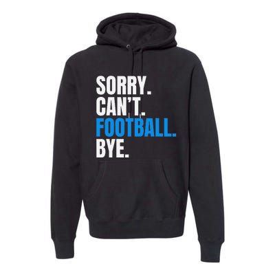 Sorry Cant Football Bye Funny Footballer Premium Hoodie