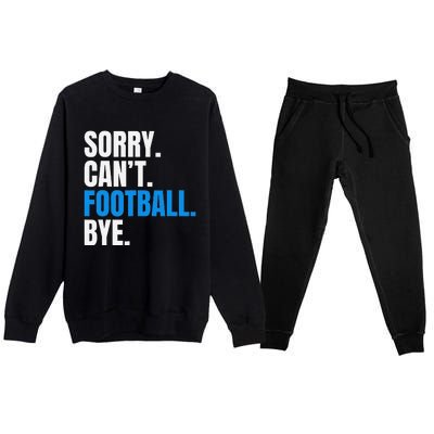 Sorry Cant Football Bye Funny Footballer Premium Crewneck Sweatsuit Set