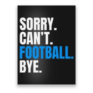 Sorry Cant Football Bye Funny Footballer Poster