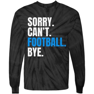 Sorry Cant Football Bye Funny Footballer Tie-Dye Long Sleeve Shirt