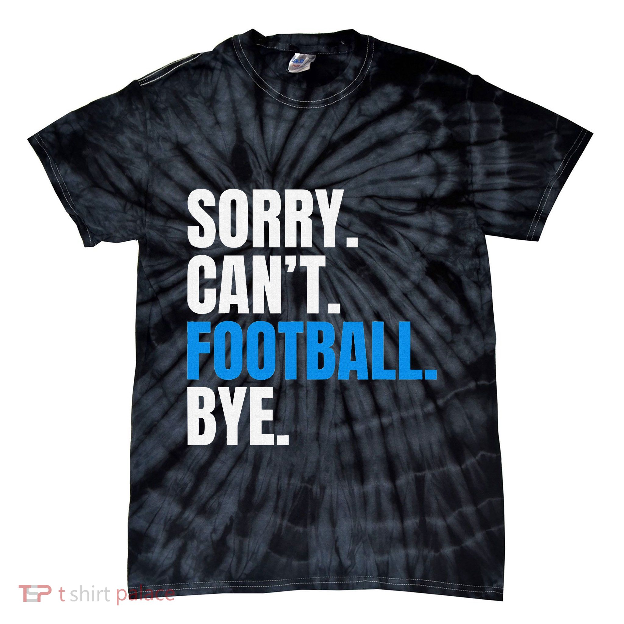 Sorry Cant Football Bye Funny Footballer Tie-Dye T-Shirt