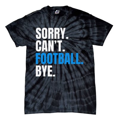 Sorry Cant Football Bye Funny Footballer Tie-Dye T-Shirt