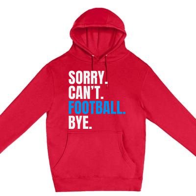 Sorry Cant Football Bye Funny Footballer Premium Pullover Hoodie