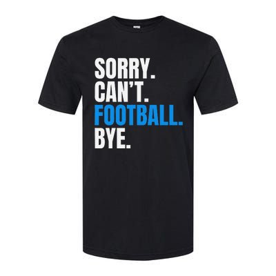 Sorry Cant Football Bye Funny Footballer Softstyle® CVC T-Shirt