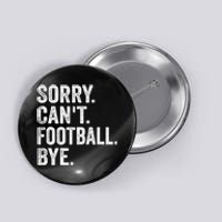 Sorry Cant Football Bye Funny Quote Fan Football Player Button