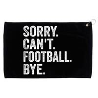 Sorry Cant Football Bye Funny Quote Fan Football Player Grommeted Golf Towel