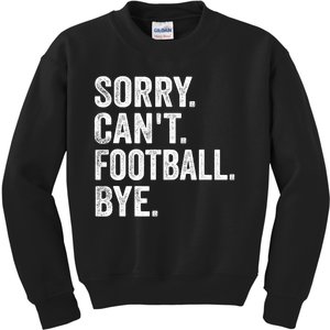 Sorry Cant Football Bye Funny Quote Fan Football Player Kids Sweatshirt