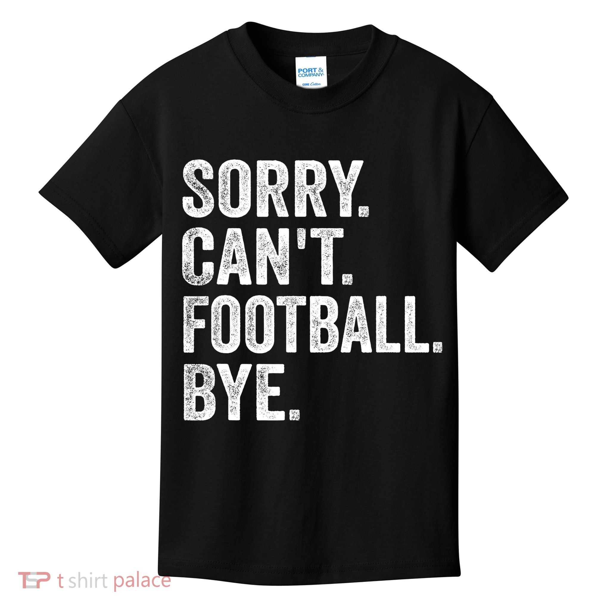 Sorry Cant Football Bye Funny Quote Fan Football Player Kids T-Shirt