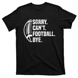 Sorry CanT Football Bye American Footbal Design T-Shirt