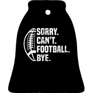 Sorry CanT Football Bye American Footbal Design Ceramic Bell Ornament