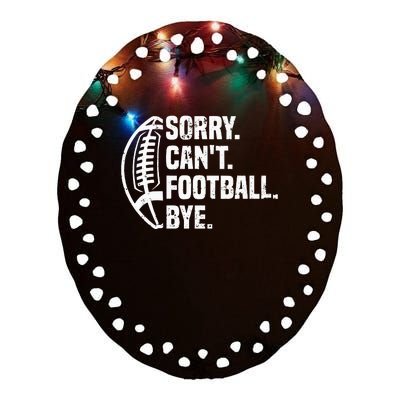 Sorry CanT Football Bye American Footbal Design Ceramic Oval Ornament