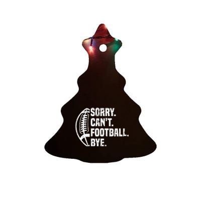 Sorry CanT Football Bye American Footbal Design Ceramic Tree Ornament