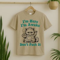 Sarcastic Cat Funny Cat Im Here Im Awake Dont Push It T-Shirt