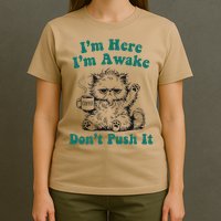 Sarcastic Cat Funny Cat Im Here Im Awake Dont Push It T-Shirt