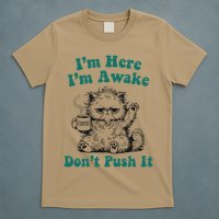 Sarcastic Cat Funny Cat Im Here Im Awake Dont Push It T-Shirt