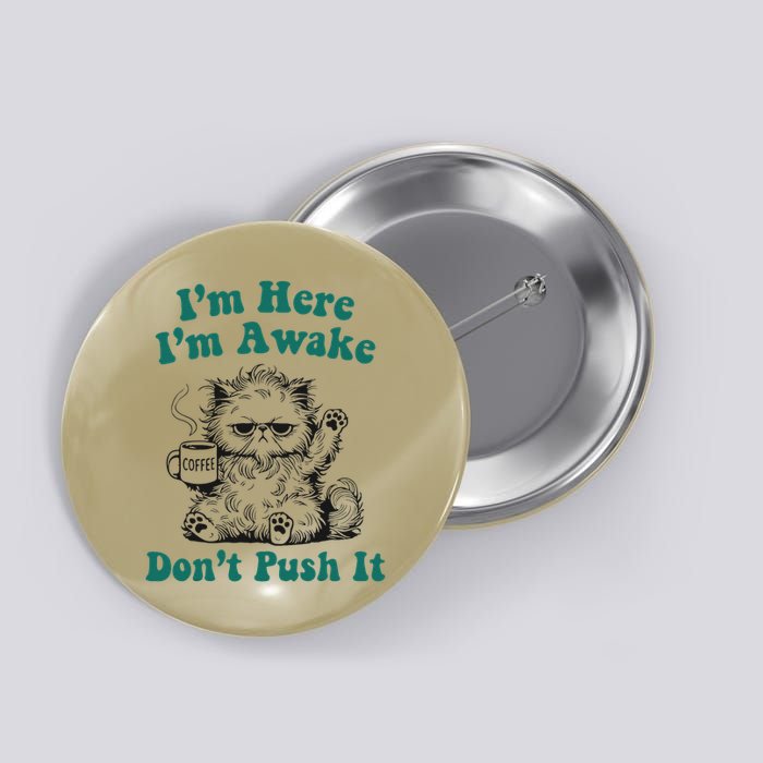 Sarcastic Cat Funny Cat Im Here Im Awake Dont Push It Button