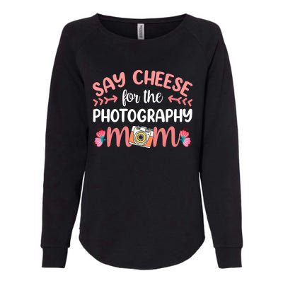 Say Cheese For The Photograhpy Mom Photography Photographer Funny Gift Womens California Wash Sweatshirt