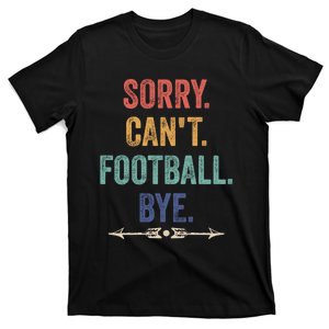 Sorry Can't Football Bye Funny Saying T-Shirt