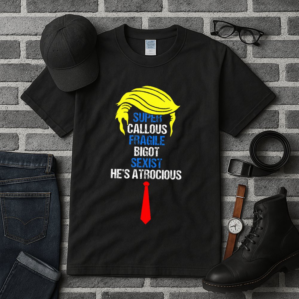 Super Callous Fragile Bigot Sexist HeS Atrocious Tall T-Shirt