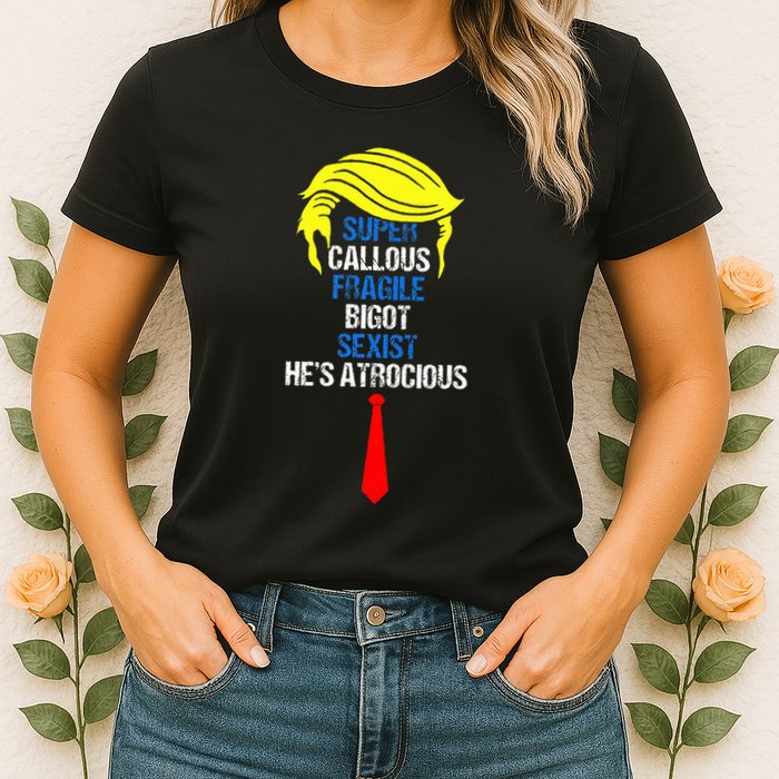 Super Callous Fragile Bigot Sexist HeS Atrocious Womens T-Shirt