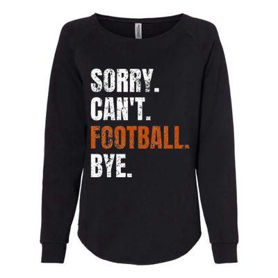 Sorry Cant Football Bye Retro Football Lovers Fan Football Womens California Wash Sweatshirt