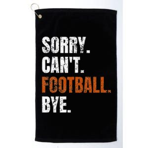 Sorry Cant Football Bye Retro Football Lovers Fan Football Platinum Collection Golf Towel