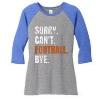 Sorry Cant Football Bye Retro Football Lovers Fan Football Women's Tri-Blend 3/4-Sleeve Raglan Shirt